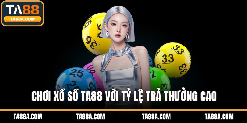 Chơi xổ số TA88 với tỷ lệ trả thưởng cao
