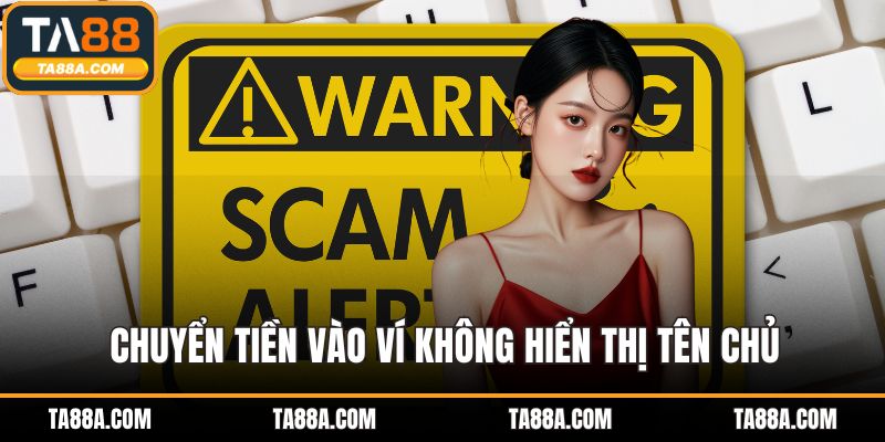 TA88 Lừa Đảo Là Thật Hay Chiêu Trò Bôi Nhọ Đối Thủ? 5 Chuyển tiền vào ví không hiển thị tên chủ
