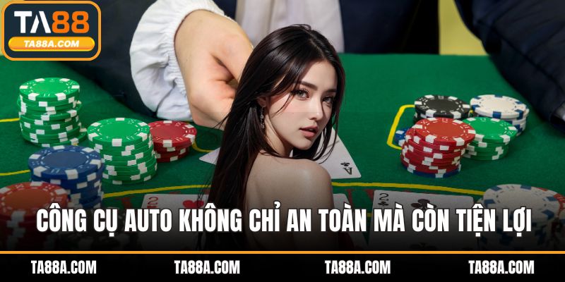 TA88 Có Auto Không Giải Đáp Chi Tiết Cho Người Chơi Mới 5 Công cụ auto không chỉ an toàn mà còn tiện lợi