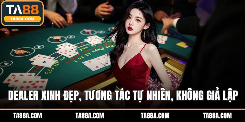 Live Casino TA88 - Đẳng Cấp Cá Cược Cùng Dealer Thật 4 Dealer xinh đẹp, tương tác tự nhiên, không giả lập