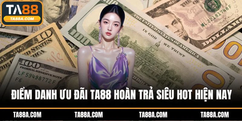 Trang Chủ 10 Điểm danh ưu đãi TA88 hoàn trả siêu hot hiện nay