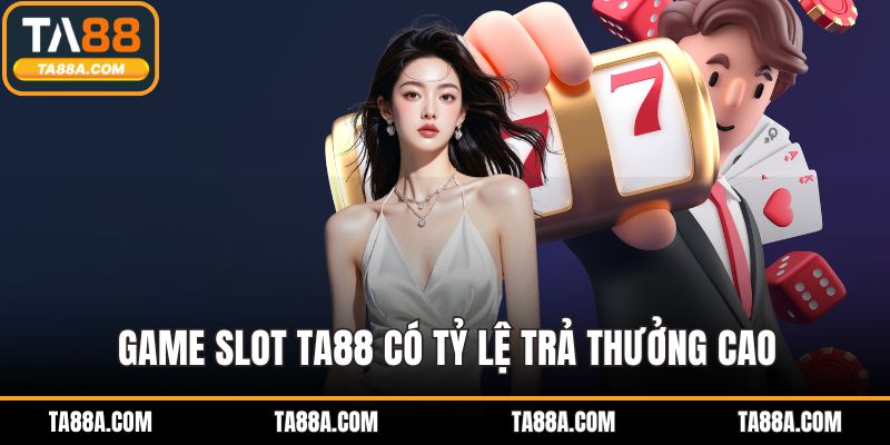 Người chơi nên chọn game slot TA88 có RTP cao