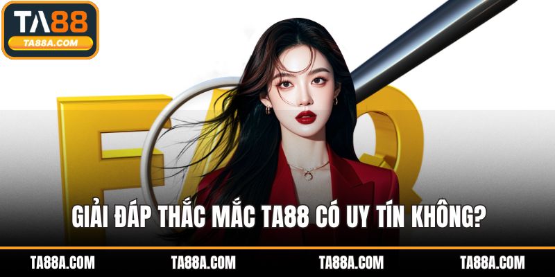 TA88 Có Uy Tín Không? Phân Tích Từ Phản Hồi Của Người Chơi 2 Giải đáp thắc mắc TA88 có uy tín không?
