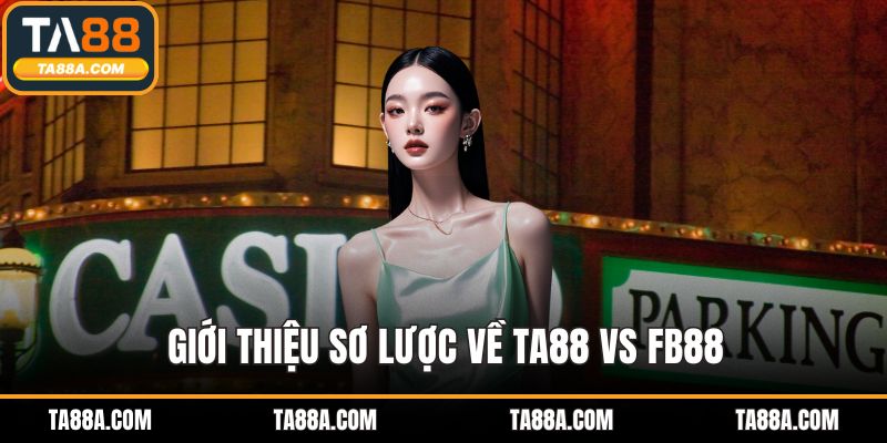 TA88 Vs Fb88 - So Sánh Toàn Diện Tính Năng Cá Cược, Ưu Đãi 2 Giới thiệu sơ lược về TA88 vs fb88