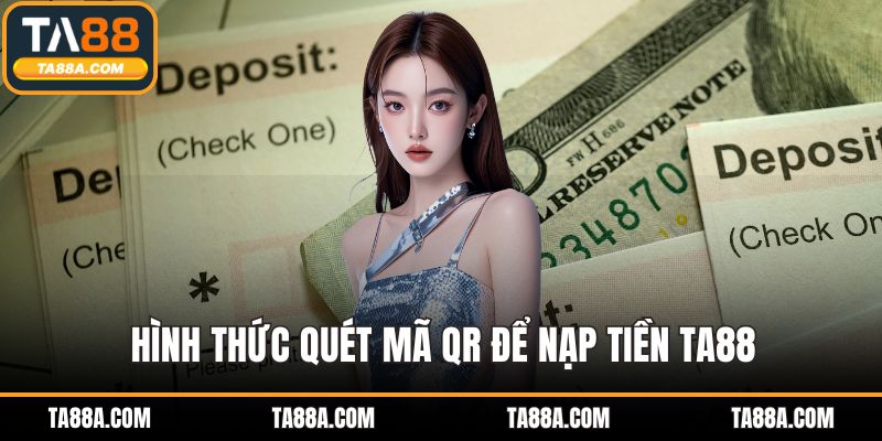 Hình thức quét mã QR để nạp tiền TA88