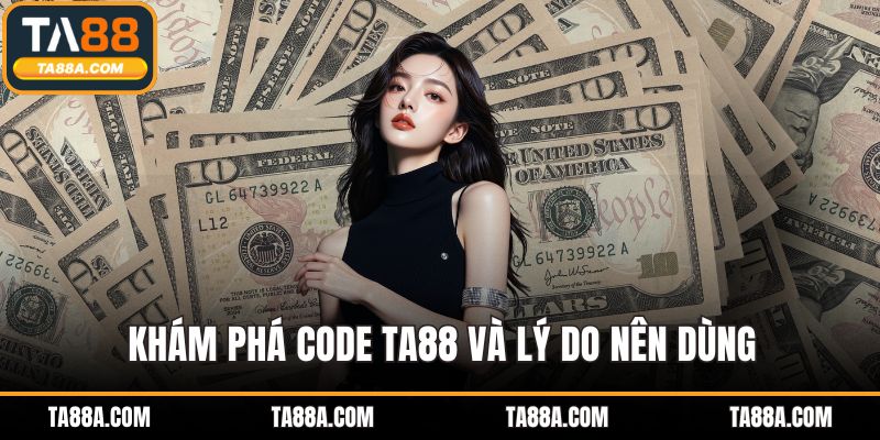 Code TA88 - Nhận Quà Tặng Hấp Dẫn Chỉ Với Một Cú Click 2 Khám phá code TA88 và lý do nên dùng