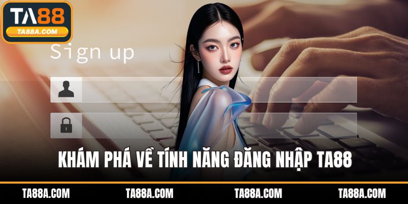 Đăng Nhập TA88 - Một Tài Khoản, Mọi Tiện Ích Trong Tầm Tay 2 Khám phá về tính năng đăng nhập TA88