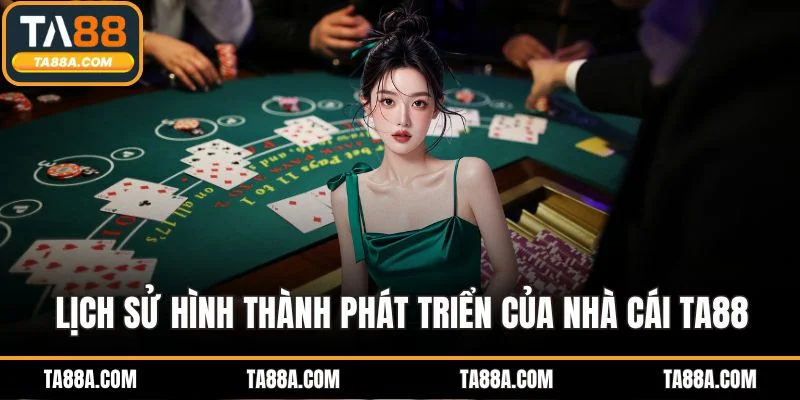 Trang Chủ 3 Lịch sử hình thành phát triển của nhà cái TA88