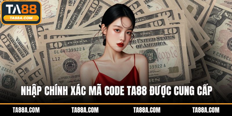 Code TA88 - Nhận Quà Tặng Hấp Dẫn Chỉ Với Một Cú Click 5 Nhập chính xác mã code TA88 được cung cấp