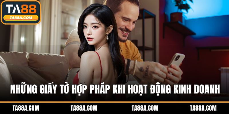 TA88 Vs W88 – Cuộc Đối Đầu Của Hai Nền Tảng Cá Cược Hàng Đầu 5 Những giấy tờ hợp pháp khi hoạt động kinh doanh