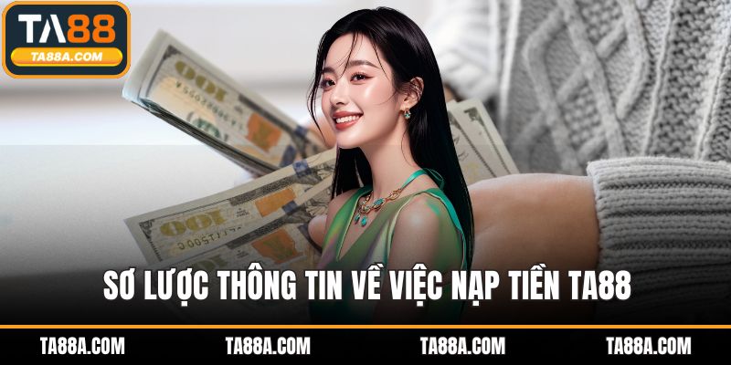 Sơ lược thông tin về việc nạp tiền TA88