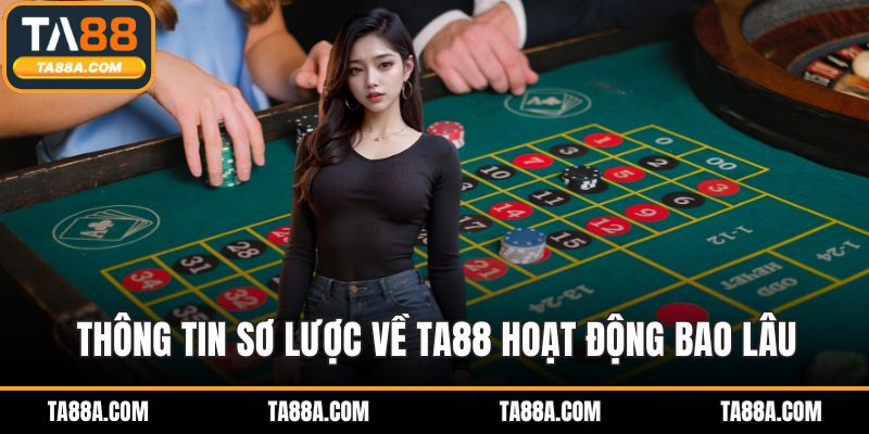 TA88 Hoạt Động Bao Lâu? Giải Mã Sự Ổn Định Của Nền Tảng 2 Thông tin sơ lược về TA88 hoạt động bao lâu