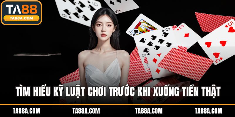 Tìm hiểu kỹ luật chơi trước khi xuống tiền thật