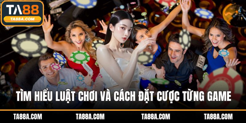 Live Casino TA88 - Đẳng Cấp Cá Cược Cùng Dealer Thật 5 Tìm hiểu luật chơi và cách đặt cược từng game