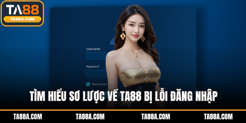 Tìm hiểu sơ lược về TA88 bị lỗi đăng nhập