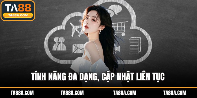 Tải App TA88 - Giải Pháp Giải Trí An Toàn Và Bảo Mật Tối Ưu 3 Tính năng đa dạng, cập nhật liên tục